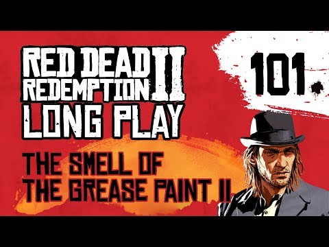 Ep 101 The Smell of the Grease Paint II – Red Dead Redemption 2 Long Play