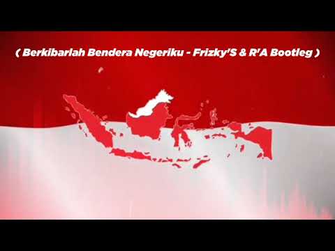 Berkibarlah Bendera Negeriku - Frizky'S & Rhyo'Aditya ( Bootleg )