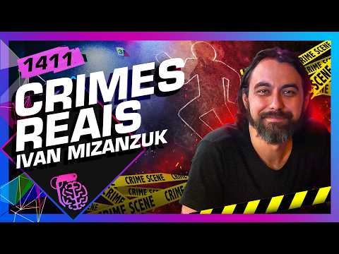 CRIMES REAIS: IVAN MIZANZUK - Inteligência Ltda. Podcast #1411