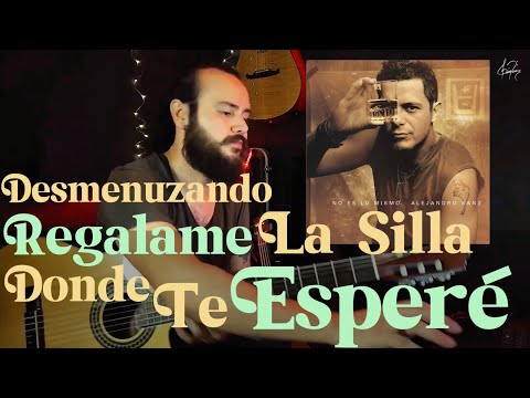 ANALISIS | Regalame La Silla Donde Te Espere - Alejandro Sanz | Desmenuzando Canciones