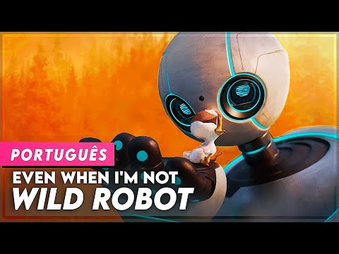 "Even When I’m Not" - Wild Robot | Movie Theme in Portuguese