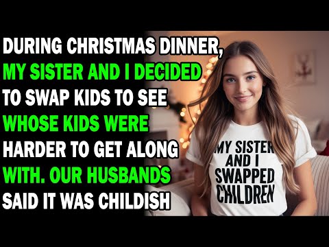 AITA During Christmas Dinner, My Sister And I Decided To Swap Kids... - Best Reddit Stories