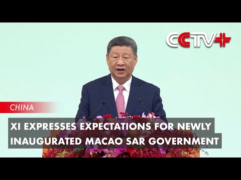 Xi Expresses Expectations for Newly Inaugurated Macao SAR Government