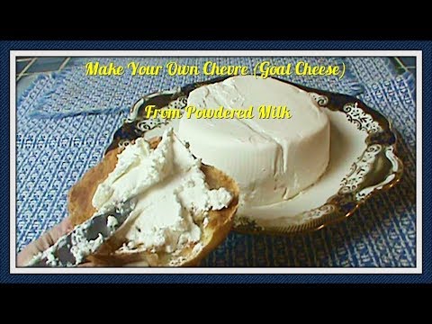 How to Make Real, Fermented Chevre (Goat Cheese) From Fresh or Powdered Milk