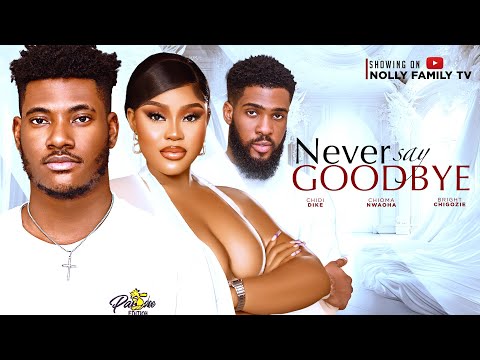 NEVER SAY GOODBYE (New Movie) Chidi Dike, Chioma Nwaoha, Bright Chigozie 2024 Nollywood Movie