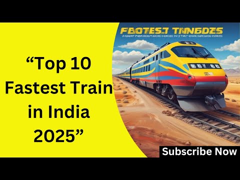 Top 10 Fastest Trains in India 2025: Speed, Technology & Future