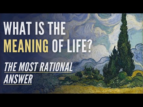 What is the Meaning of Life? - The Most Rational Answer to the Question