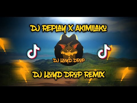 DJ Replay x Akimilaku (DJ Lloyd Drop Remix)