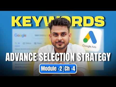 Types of Keywords in Google Ads | Advance Selection Strategy | Module-2 Ch-4 | Aditya Singh