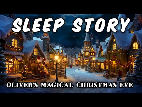 Christmas Sleep Story For Grown Ups - 🎄Oliver's Magical Christmas Eve🎄