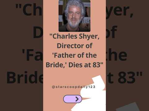 Charles Shyer, Director of 'Father of the Bride,' Dies at 83 #CharlesShyer #FatherOfTheBride