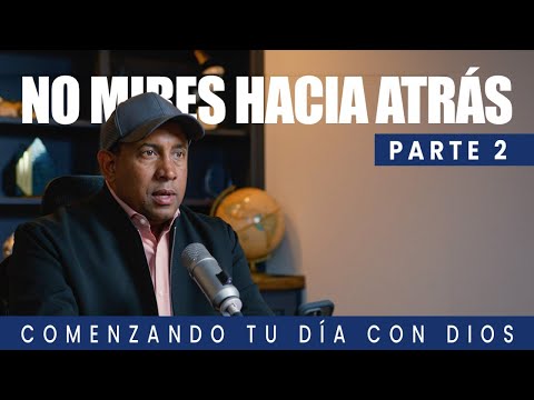 No Mires Hacia Atrás | Parte 2 | Comenzando Tu Día Con Dios | Pastor Juan Carlos Harrigan