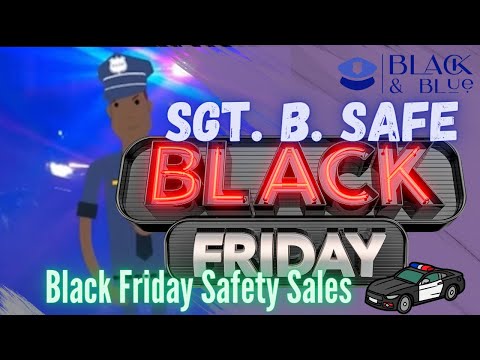 Sgt. B. Safe; Black Friday Sales & Safety