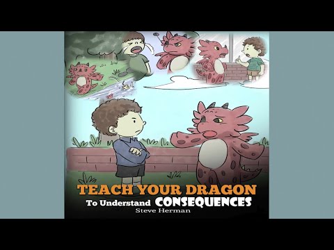 Teach Your Dragon To Understand Consequences by Steve Herman | A Book About Choices & Consequences