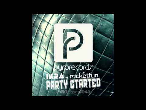 Ikra & Rocket Fun - Party Started (Original mix)[Pyro]