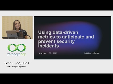 "Using data-driven metrics to anticipate and prevent security incidents" by Caitlin Buckshaw