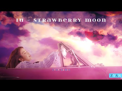 IU - strawberry moon Remix (ZYAN Remix)