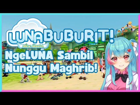 【Luna New World】LUNABUBURIT! Kalian nanti buka pake apa? OwO