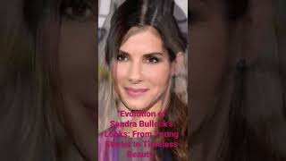 Evolution of Sandra Bullock's Looks: From Young Starlet to Timeless Beauty