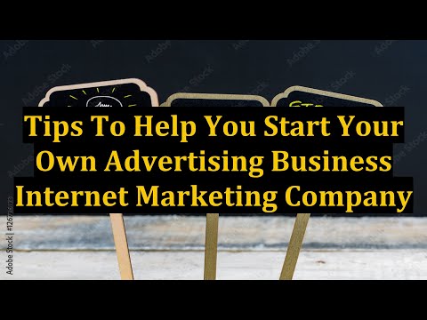 Tips To Help You Start Your Own Advertising Business Internet Marketing Company