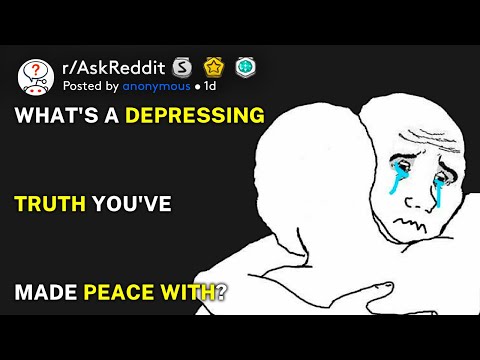 What's a depressing truth you've made peace with? (r/AskReddit)