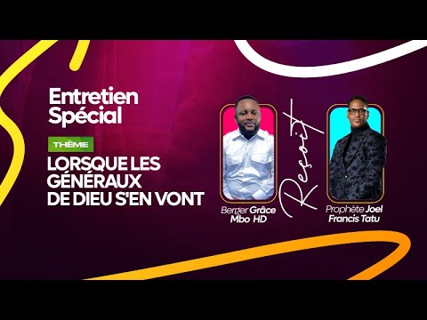 ENTRETIEN SPÉCIAL : LORSQUE LES GÉNÉRAUX DE DIEU S'EN VONT AVEC LE PROPHÈTE JOEL FRANCIS TATU