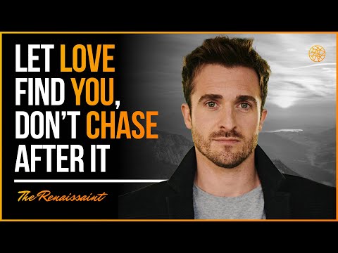 Let Love Find You, Don't Chase After It | The Renaissaint