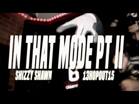 Shizzy Shawn x 13HopOut15 - In That Mode PT II (Official Music Video) S&E by @TheOriginalShooter