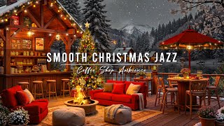 Smooth Jazz Background Music at Cozy Christmas Cafe Ambience 🎄 Warm Christmas Jazz Music for Relax