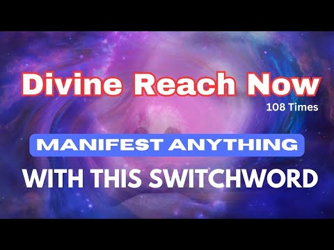 MANIFEST ANYTHING - Divine Reach Now | EXPERIENCE DIVINE Energy with this Switch Word