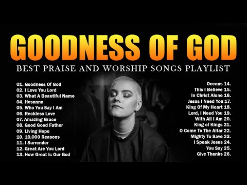 Top Christian Worship Songs 2024 - Best Praise And Worship Songs Playlist - Goodness Of God