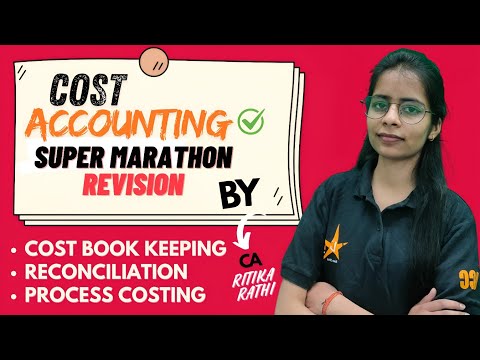 Cost Accounting Revision | Marathon Revision on Book keeping, Reconciliation & Process Costing