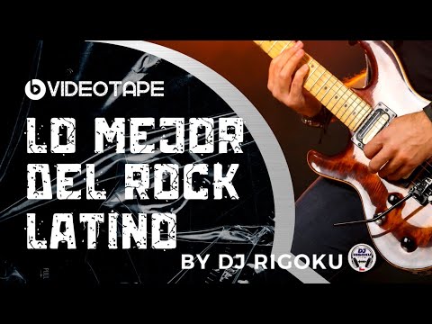 Lo Mejor Del ROCK LATINO By Dj RIGOKU in The Mix /videotape