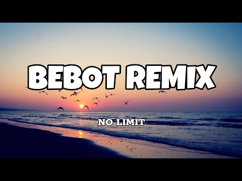 Bebot Remix - No Limit (Lyrics)