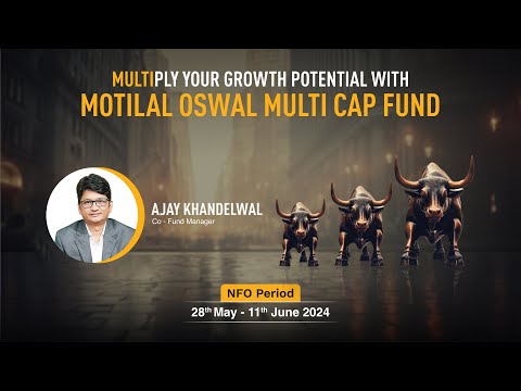 Multiply your growth potential with Motilal Oswal Multi Cap Fund with Ajay Khandelwal