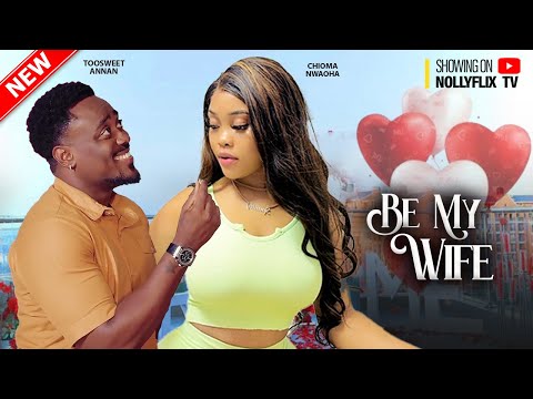 BE MY WIFE - TOOSWEET ANNAN, DORIS IFEKA, CHIOMA NWOAHA | Nigerian Love Movie