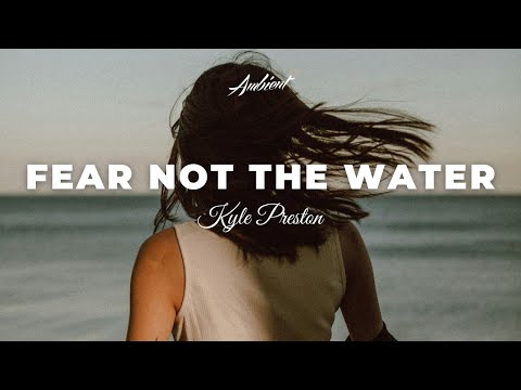 Kyle Preston - Fear Not the Water [ambient piano relaxing]