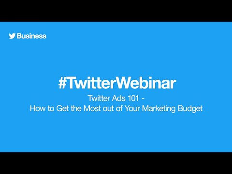 Twitter Ads webinar: How to get the most out of your marketing budget