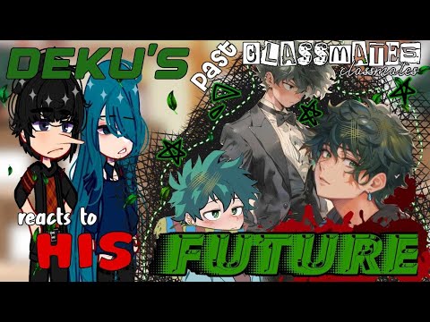 Past Deku's Classmates react to Deku's Future || S6 spoilers