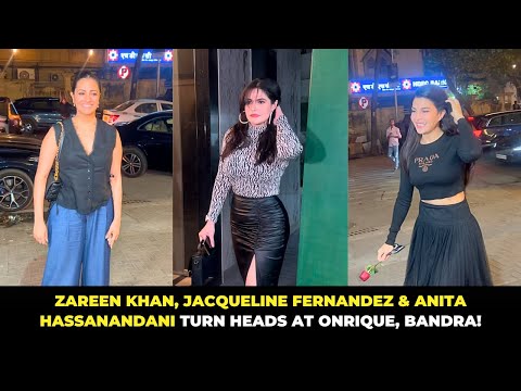 Zareen Khan, Jacqueline Fernandez & Anita Hassanandani Shine at Onrique Bandra!