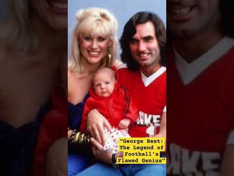 George Best: The Legend of Football's Flawed Genius