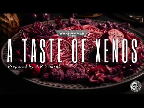 "A TASTE OF XENOS" WARHAMMER 40K AUDIO