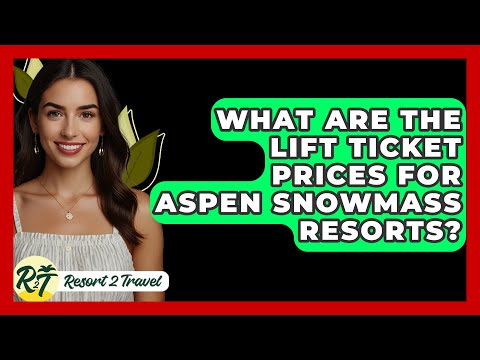 What Are the Lift Ticket Prices for Aspen Snowmass Resorts? - Resort 2 Travel