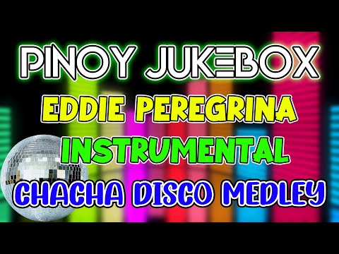 PINOY JUKEBOX - EDDIE PEREGRINA INSTRUMENTAL MUSIC - CHACHA DISCO MEDLEY - DJMAR DISCO TRAXX