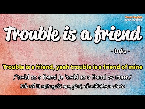 Học tiếng Anh qua bài hát - TROUBLE IS A FRIEND - (Lyrics+Kara+Vietsub) - Thaki English