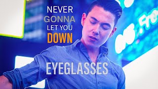 Never Gonna Let You Down - Eyeglasses (Official Music Video)