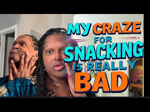 My craze for snacking is really bad