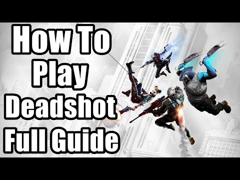 How To Play Deadshot - Suicide Squad Kill the Justice League