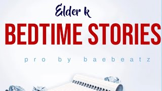 Elder k -bedtime stories (official audio)pro by baebeatz