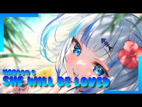 【GAWR GURA】She will be loved - Maroon 5